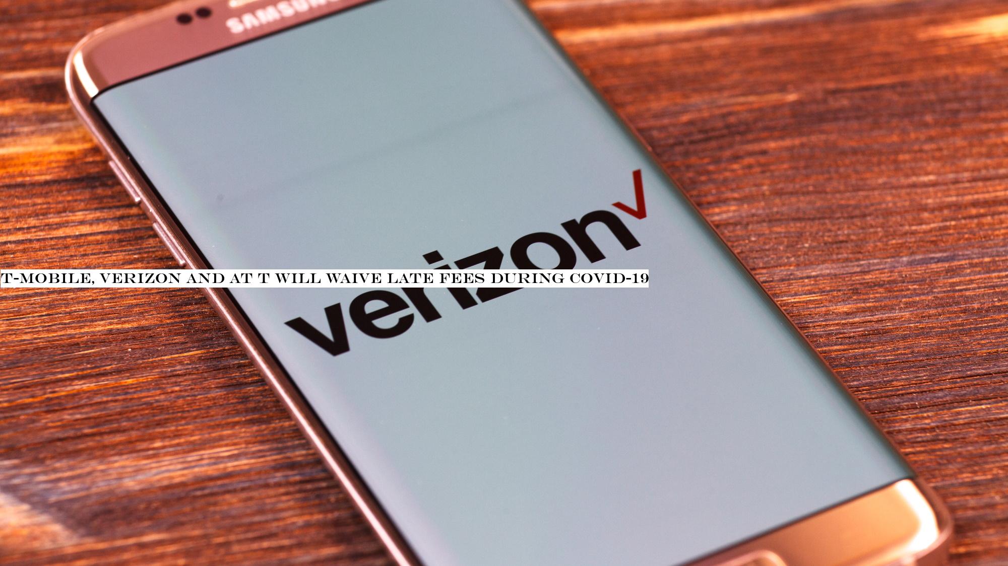 T-Mobile, Verizon and AT T will waive late fees during Covid-19