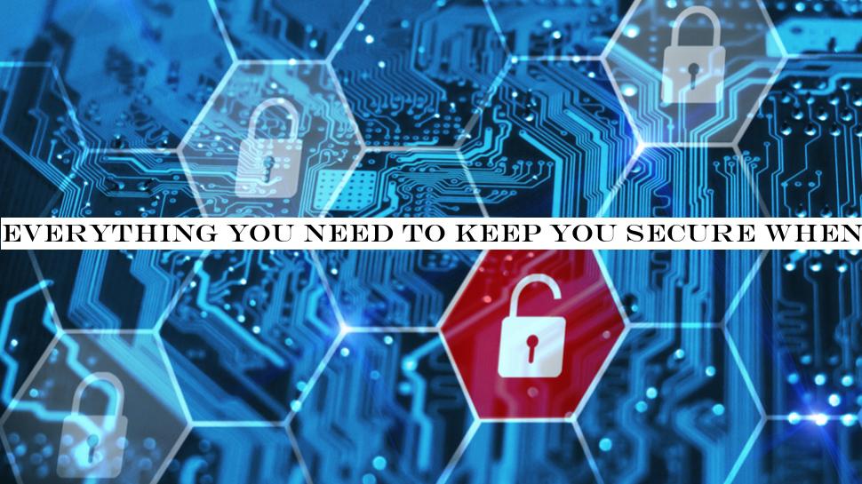 Everything you need to keep you secure when working from home