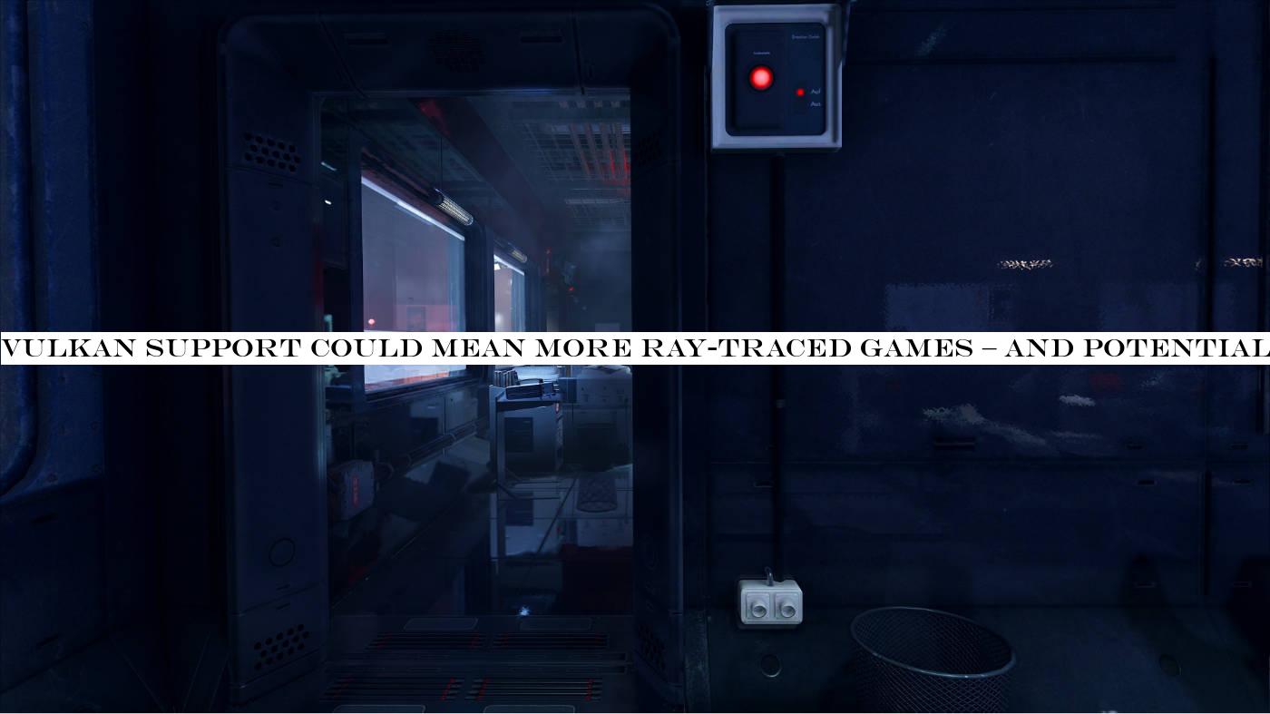 Vulkan support could mean more ray-traced games & and potentially better performance as well