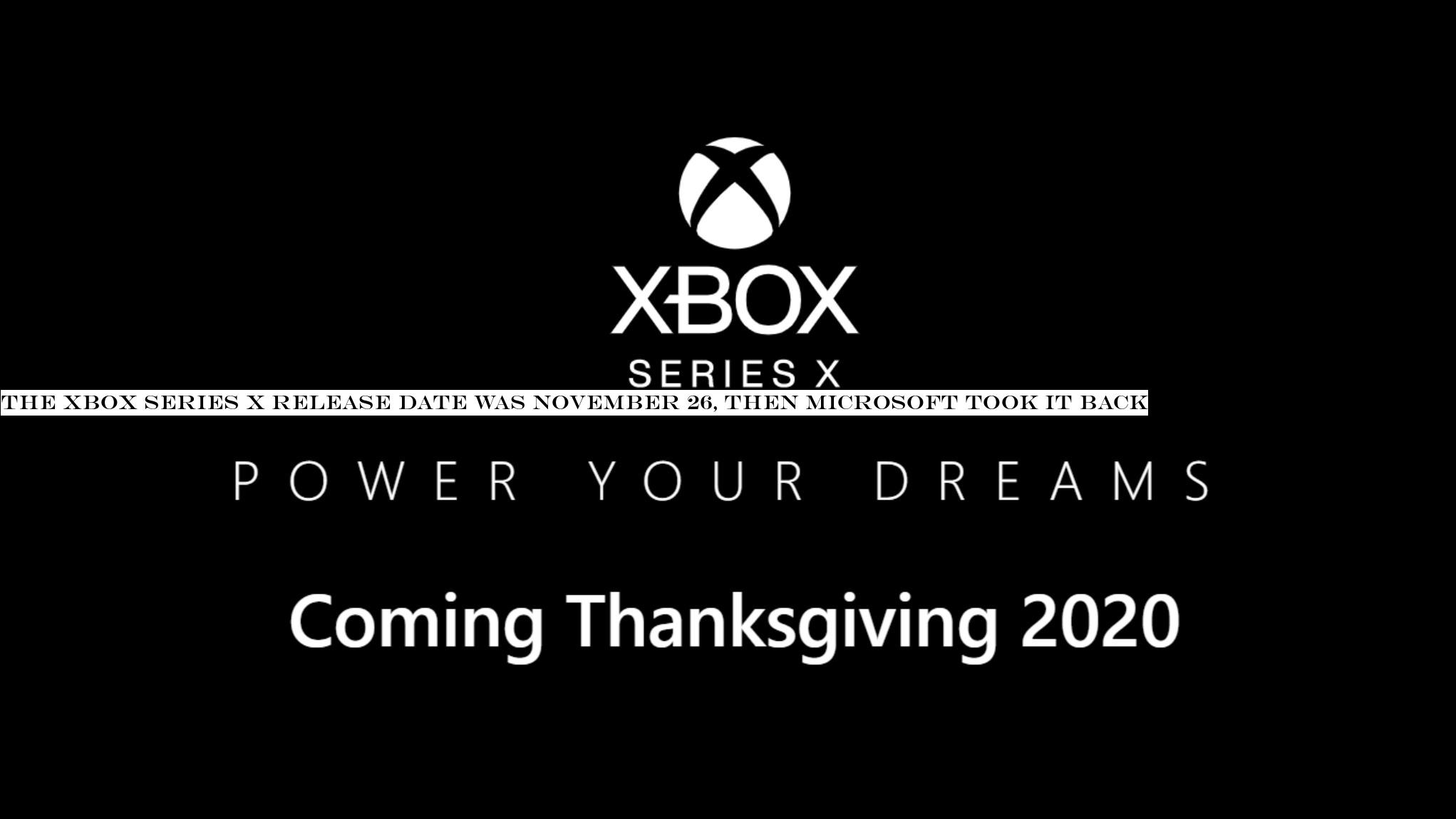The Xbox Series X release date was November 26, then Microsoft took it back