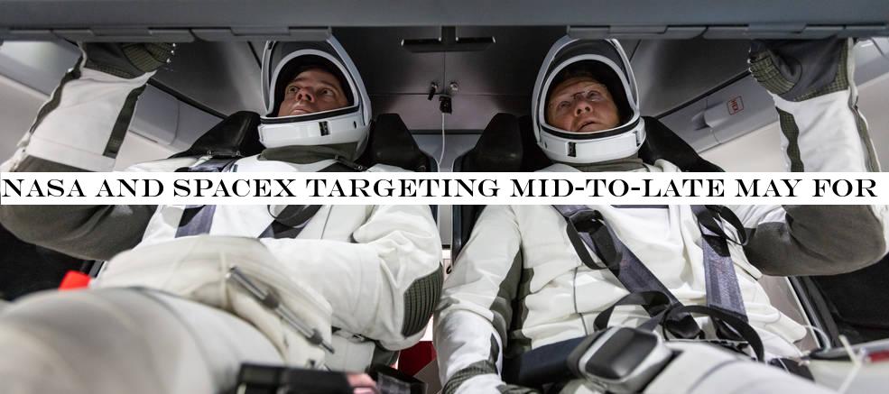 NASA and SpaceX targeting mid-to-late May for first astronaut launch, despite coronavirus pandemic