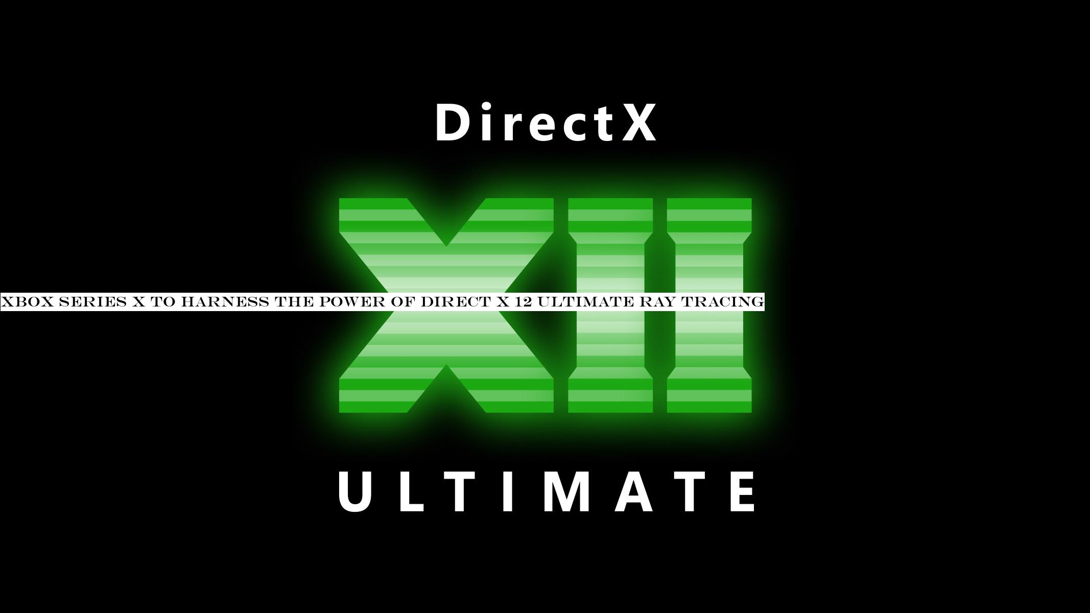 Xbox Series X to harness the power of Direct X 12 Ultimate ray tracing