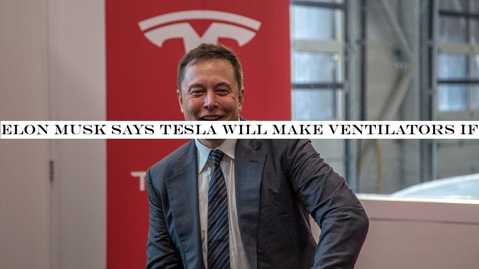 Elon Musk says Tesla will make ventilators if supplies run low