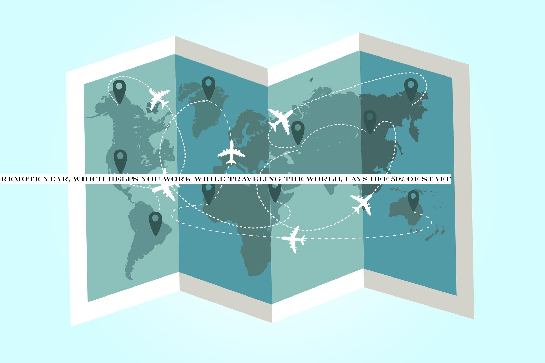 Remote Year, which helps you work while traveling the world, lays off 50% of staff