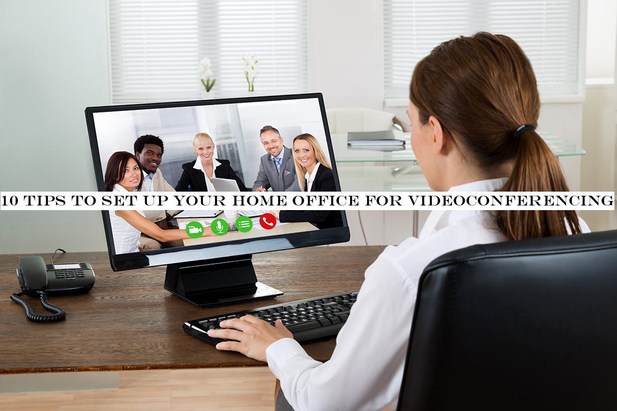 10 tips to set up your home office for videoconferencing