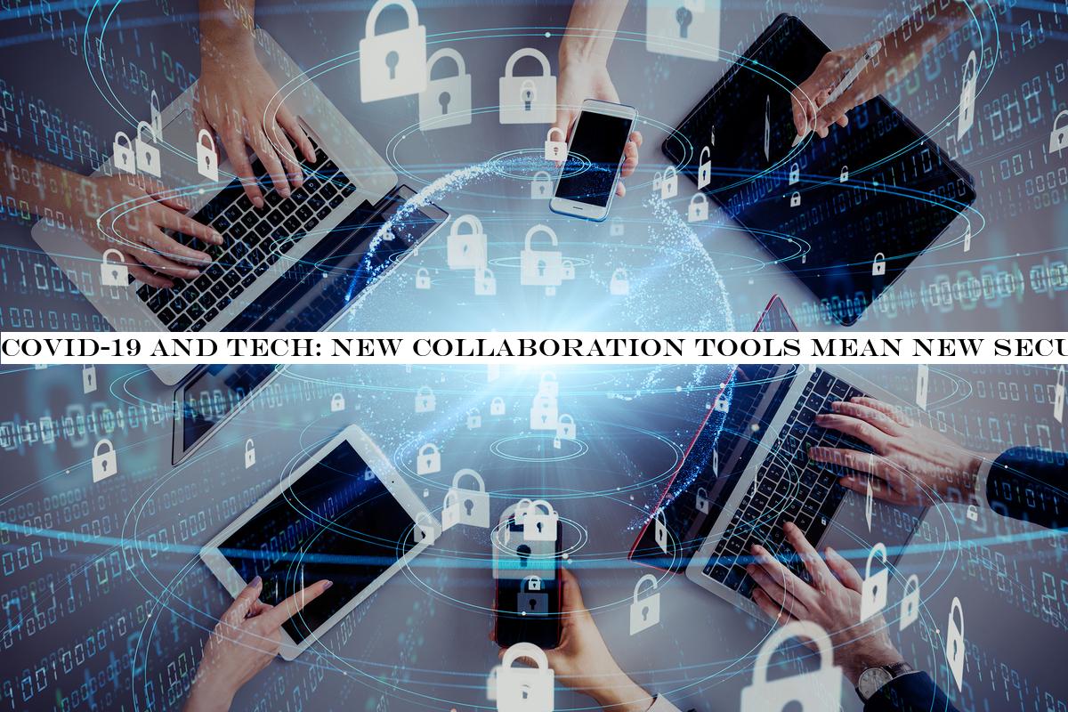 COVID-19 and tech: New collaboration tools mean new security risks