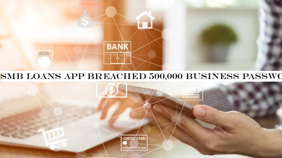 SMB loans app breached 500,000 business passwords