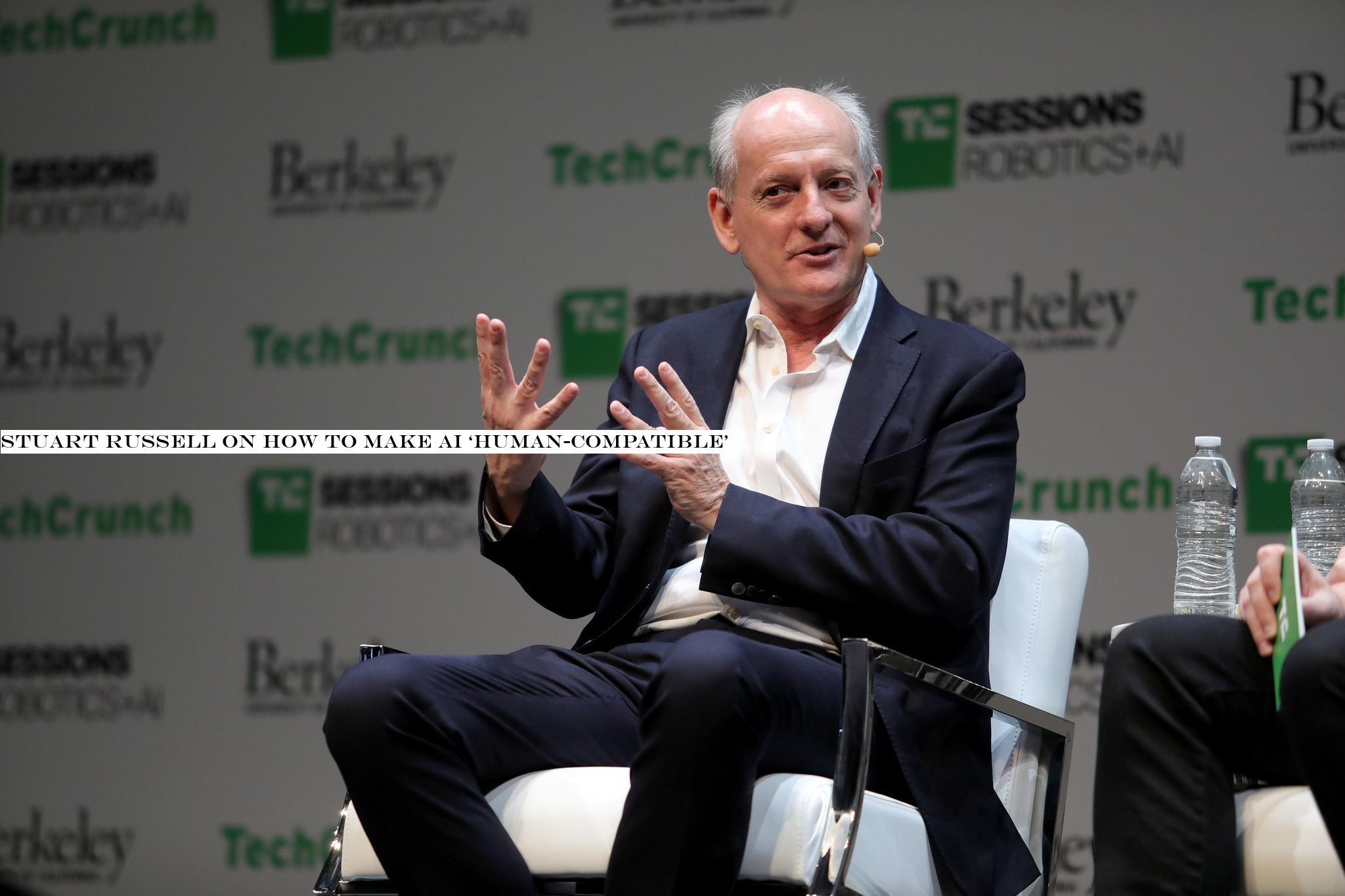 Stuart Russell on how to make AI ‘human-compatible&
