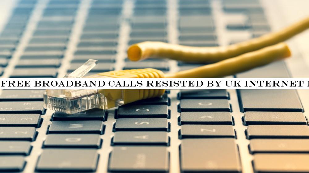 Free broadband calls resisted by UK internet providers