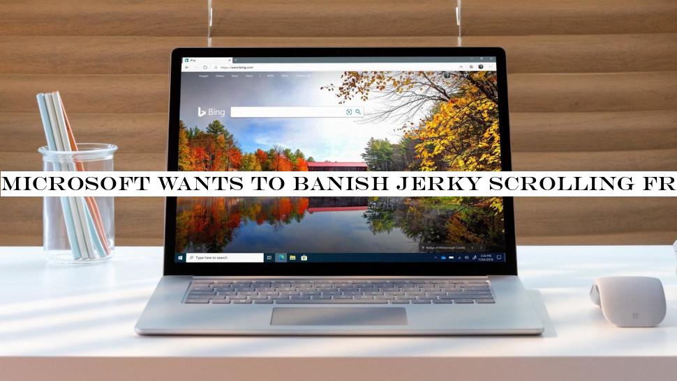 Microsoft wants to banish jerky scrolling from Edge browser & and Google Chrome