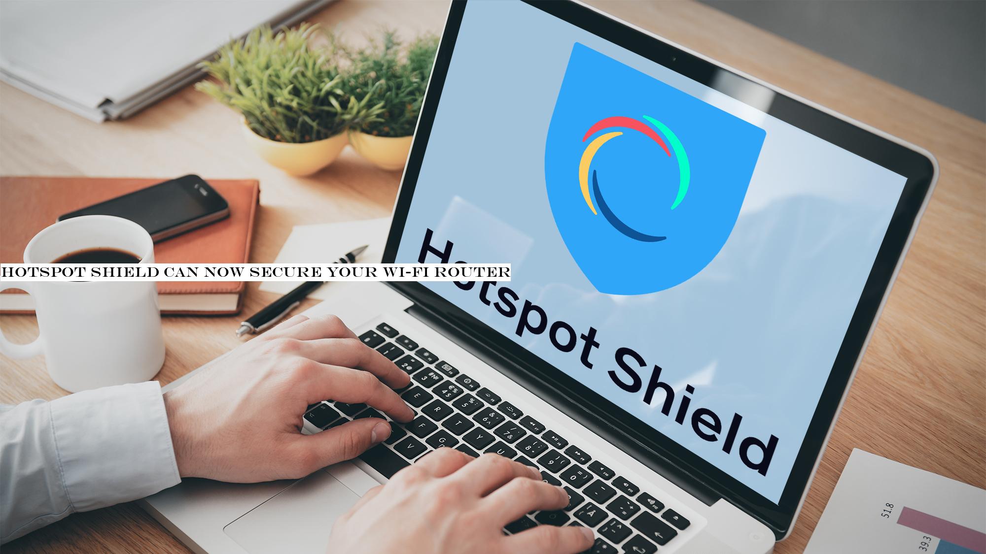 Hotspot Shield can now secure your Wi-Fi router
