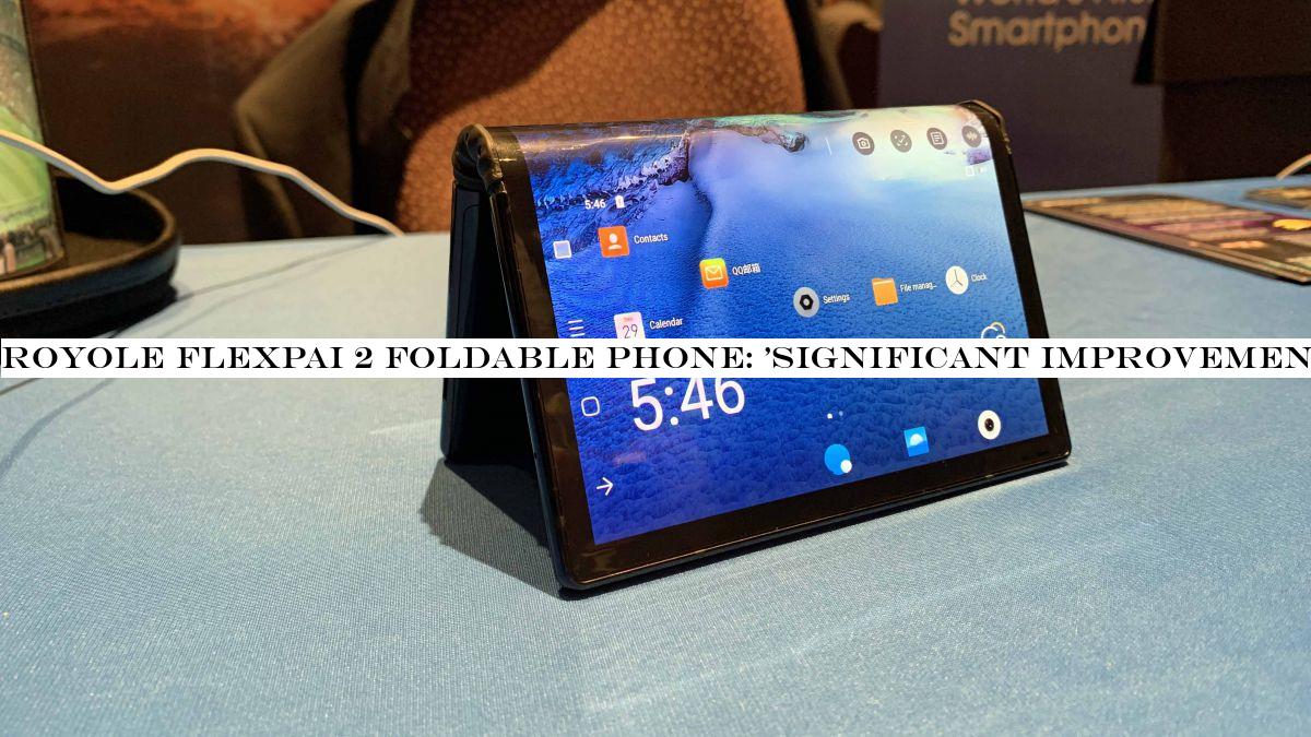 Royole FlexPai 2 foldable phone: 'significant improvements in every possible way'