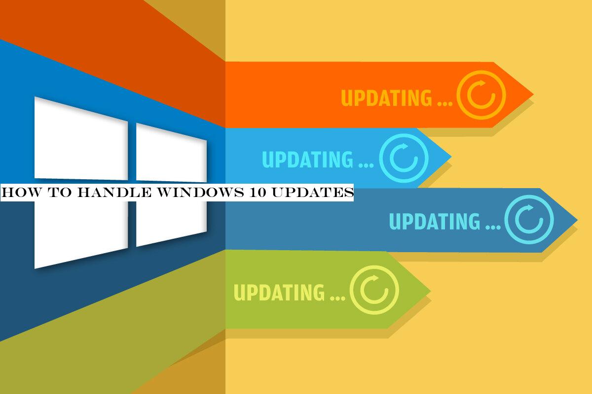 How to handle Windows 10 updates