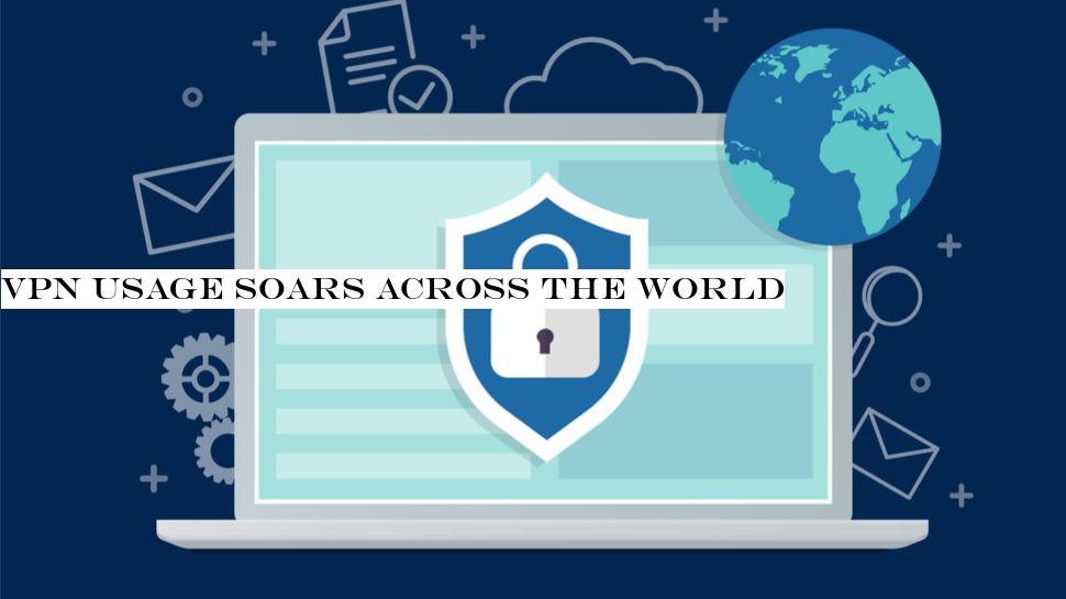 VPN usage soars across the world