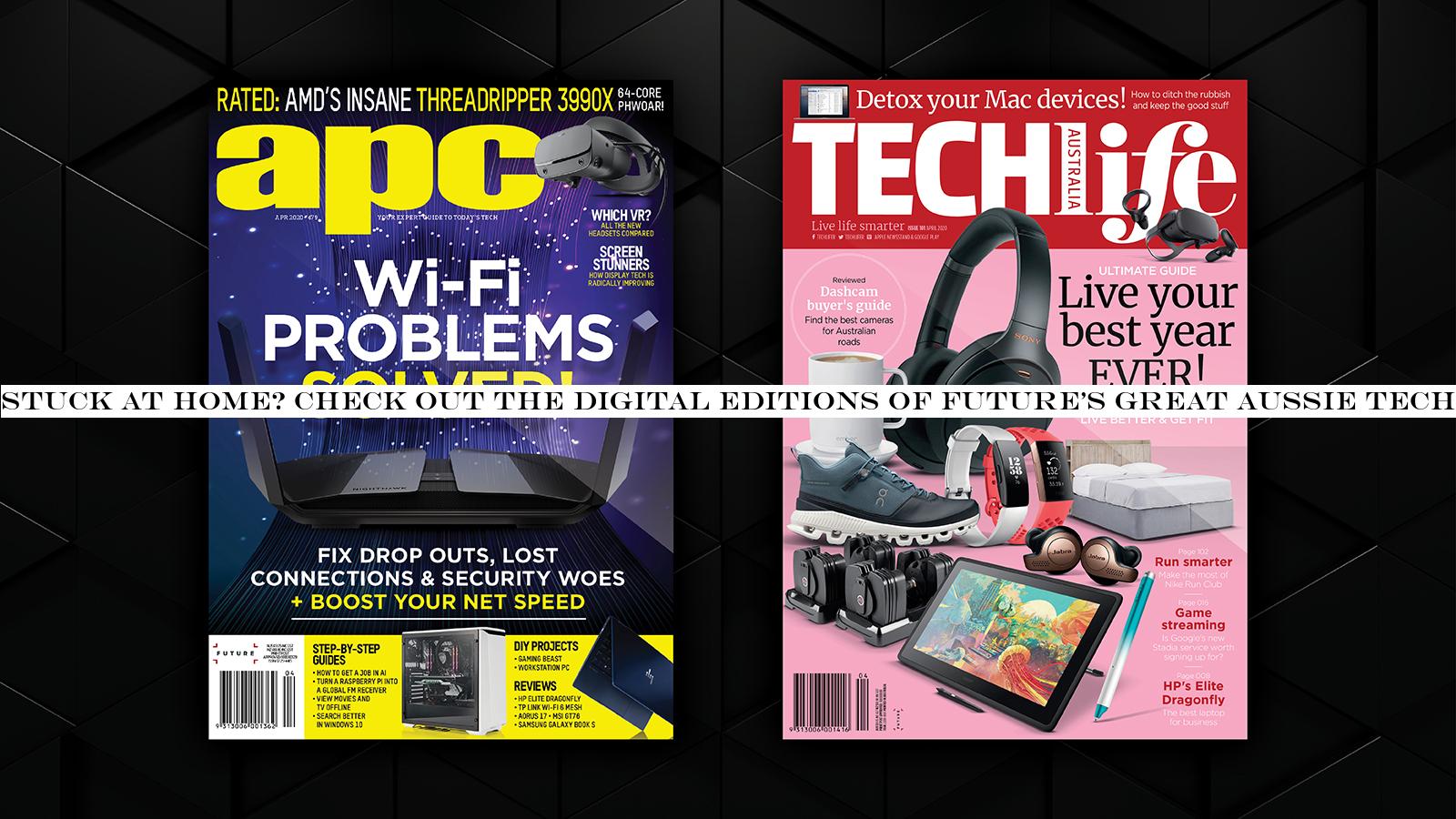 Stuck at home? Check out the digital editions of Future's great Aussie tech mags