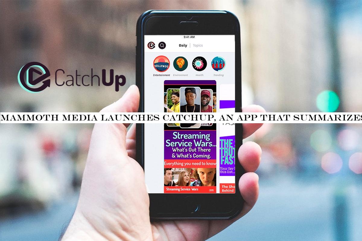 Mammoth Media launches CatchUp, an app that summarizes the latest news and trending content