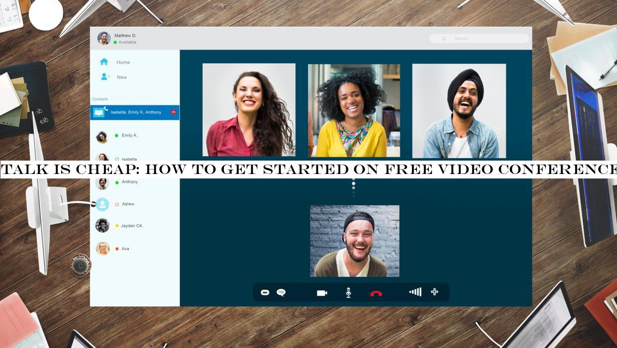 Talk is cheap: How to get started on free video conference tools