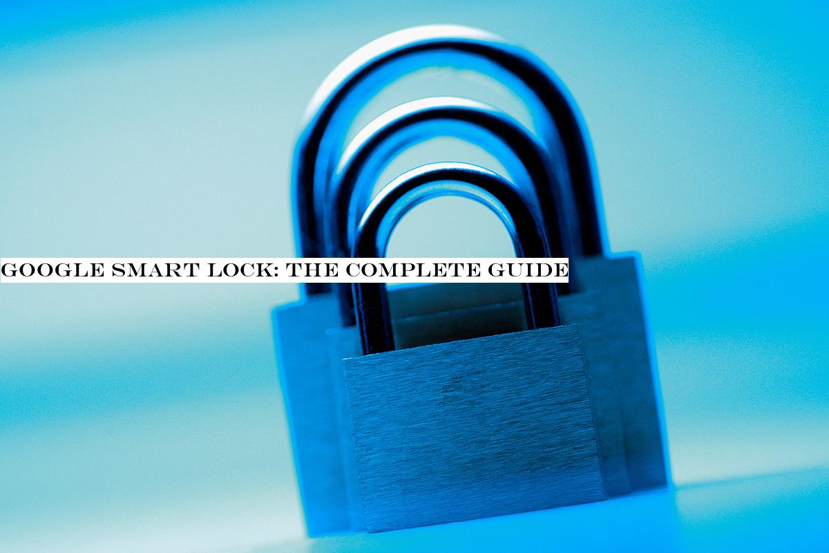 Google Smart Lock: The complete guide