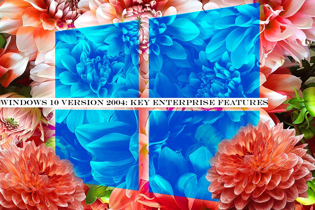 Windows 10 version 2004: Key enterprise features