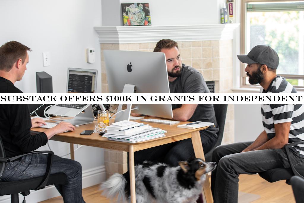Substack offers $100K in grants for independent writers