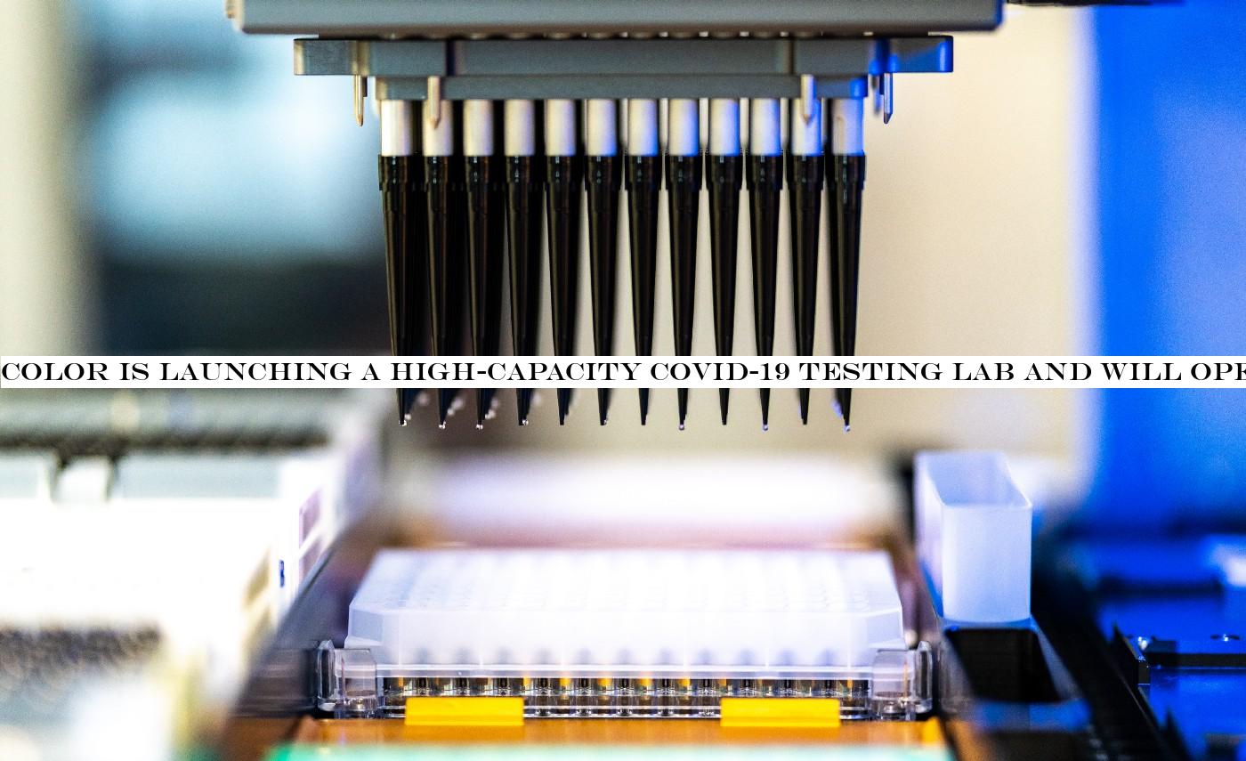 Color is launching a high-capacity COVID-19 testing lab and will open-source its design and protocols