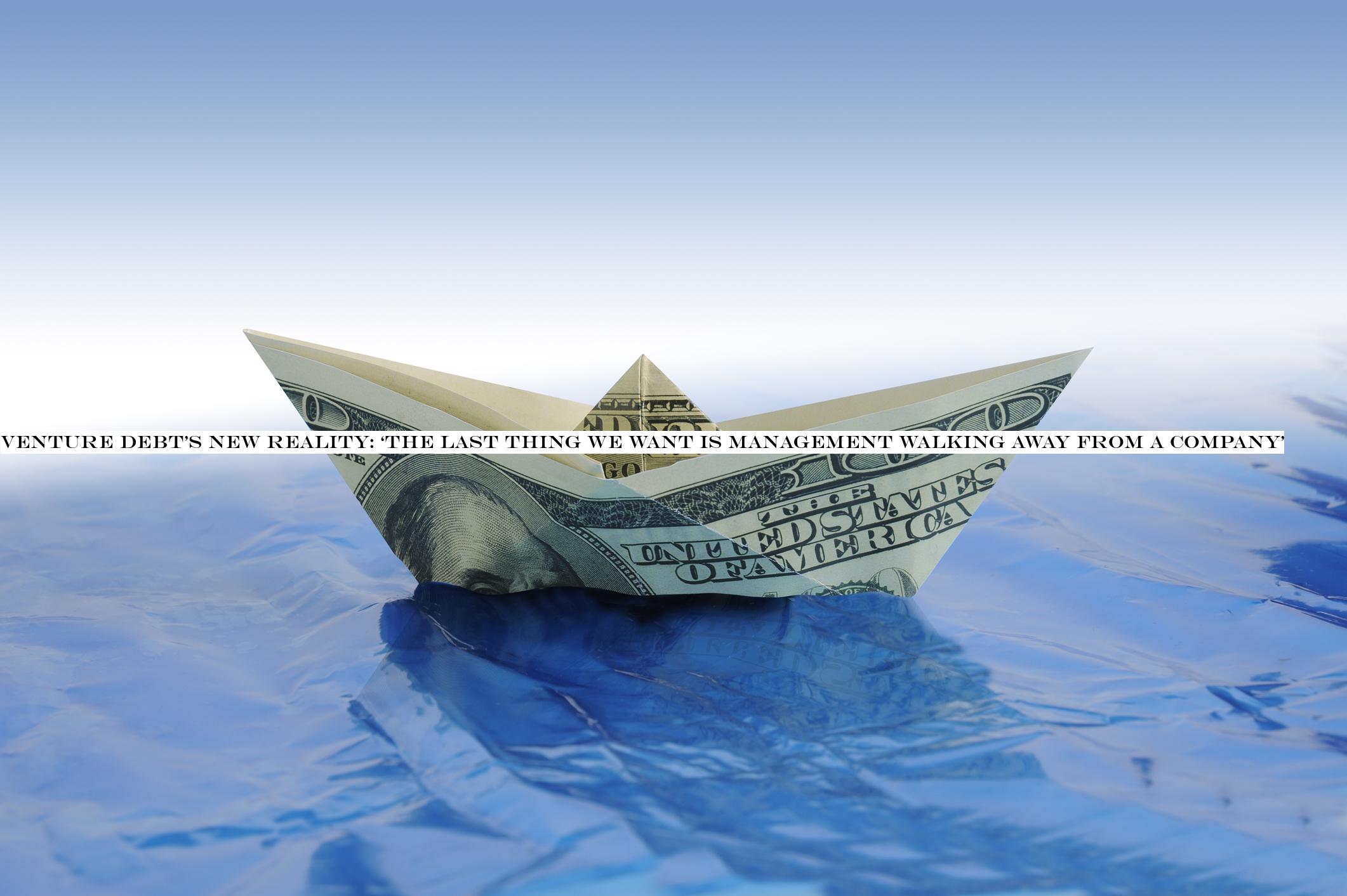 Venture debtnew reality: ‘The last thing we want is management walking away from a company&