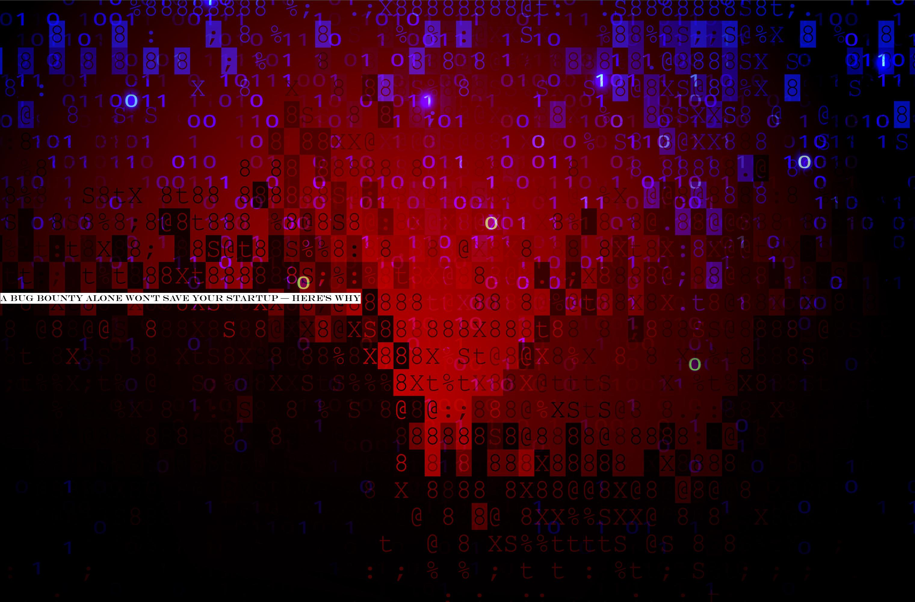 A bug bounty alone won&t save your startup — herewhy