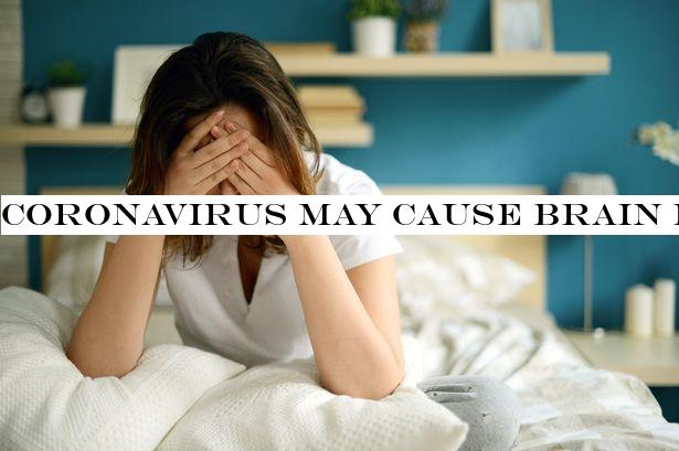 Coronavirus may cause brain issues that lead to 'altered mental state'