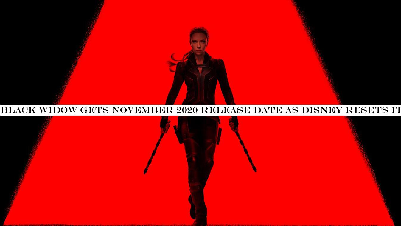 Black Widow gets November 2020 release date as Disney resets its theatrical calendar