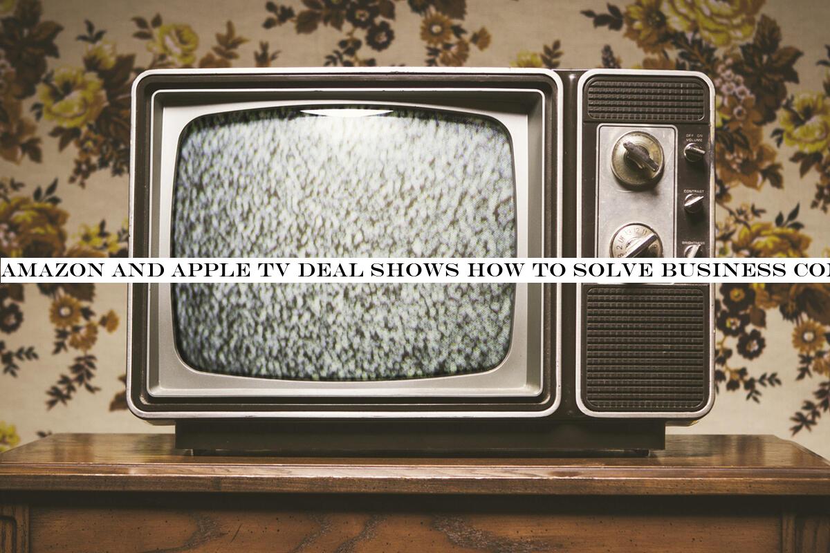 Amazon and Apple TV deal shows how to solve business conflicts