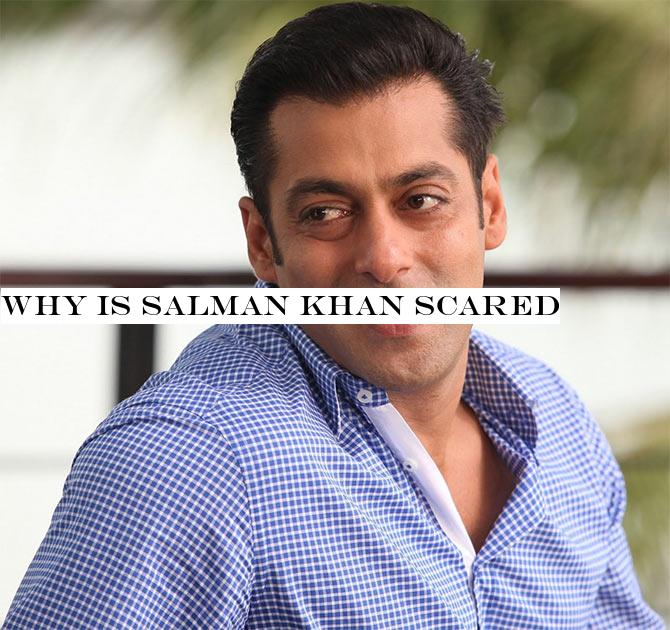 Why is Salman Khan scared?