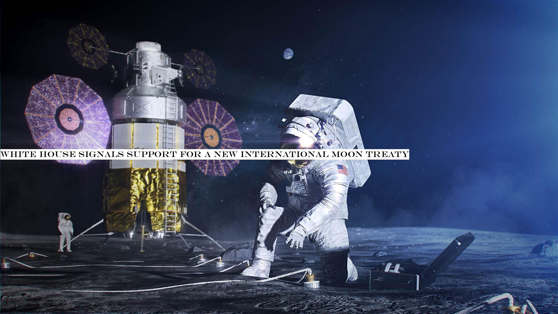 White House signals support for a new international Moon Treaty