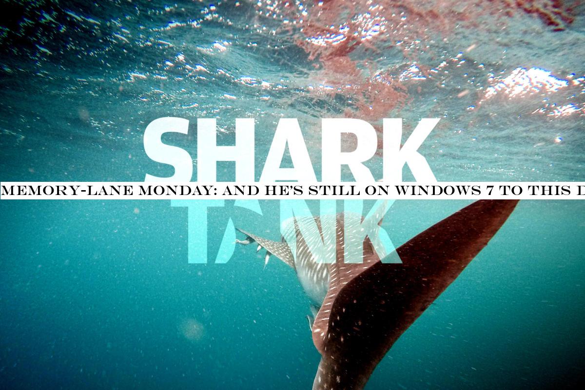Memory-Lane Monday: And hestill on Windows 7 to this day