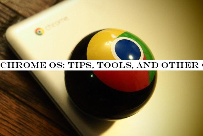 Chrome OS: Tips, tools, and other Chromebook intelligence