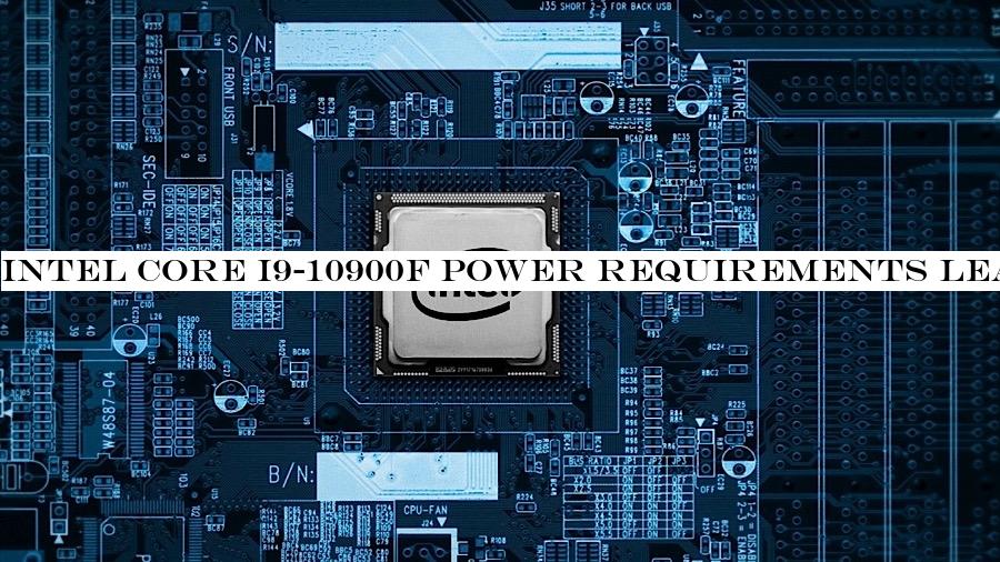 Intel Core i9-10900F power requirements leaked & and you&ll need a beefy CPU cooler