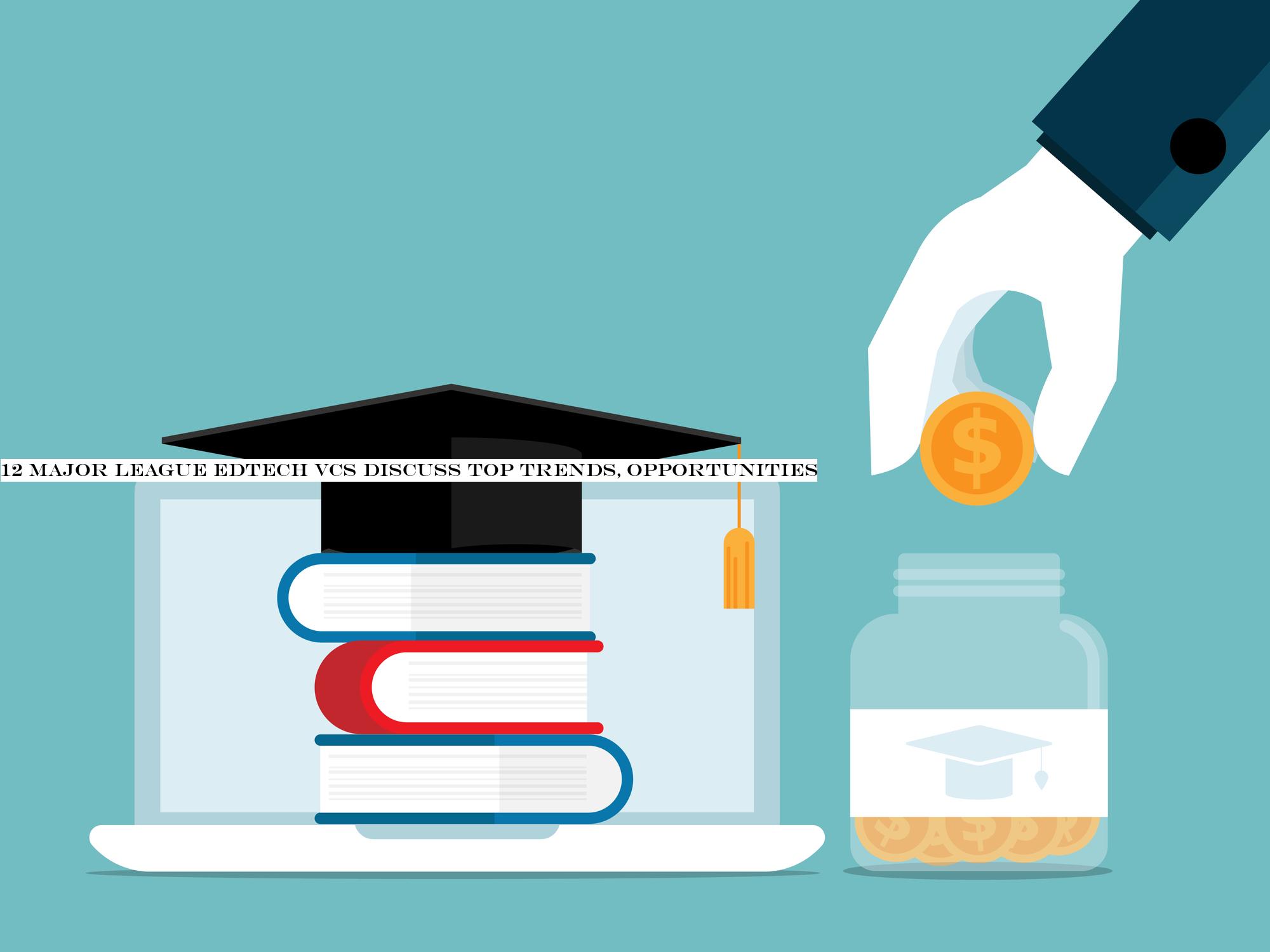 12 major league edtech VCs discuss top trends, opportunities