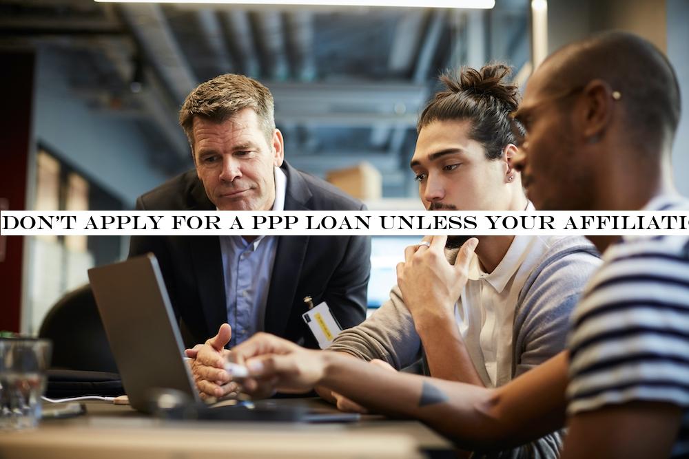 Don&t apply for a PPP loan unless your affiliation issues are resolved