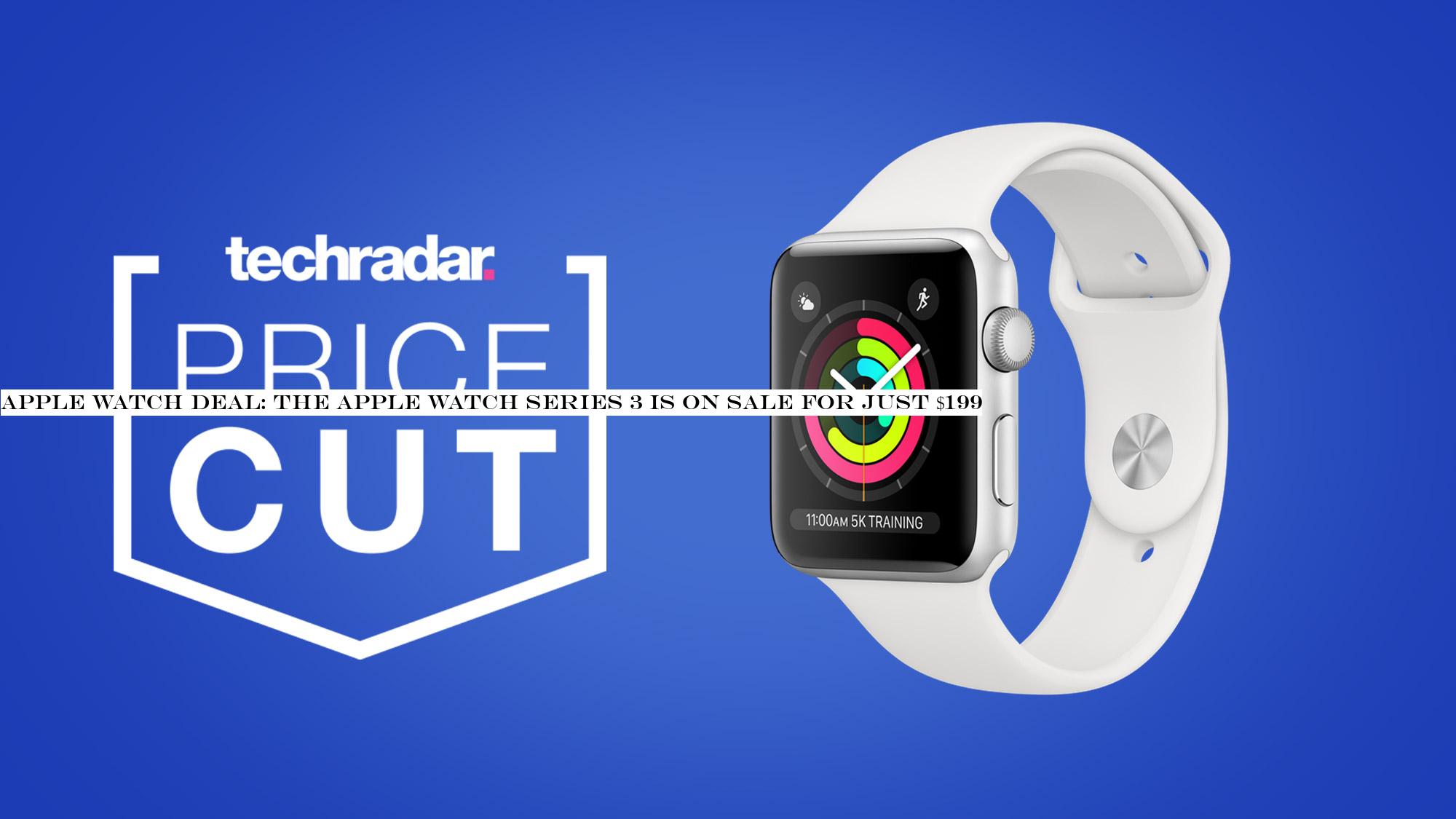 Apple Watch deal: the Apple Watch Series 3 is on sale for just $199