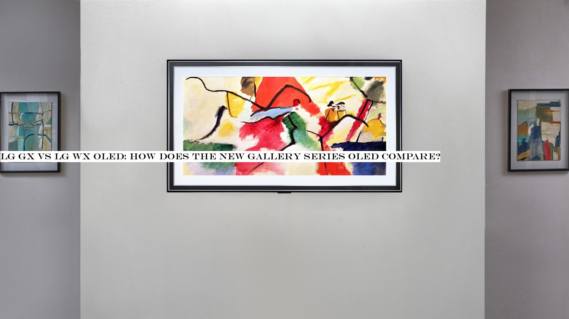 LG GX vs LG WX OLED: how does the new Gallery Series OLED compare?
