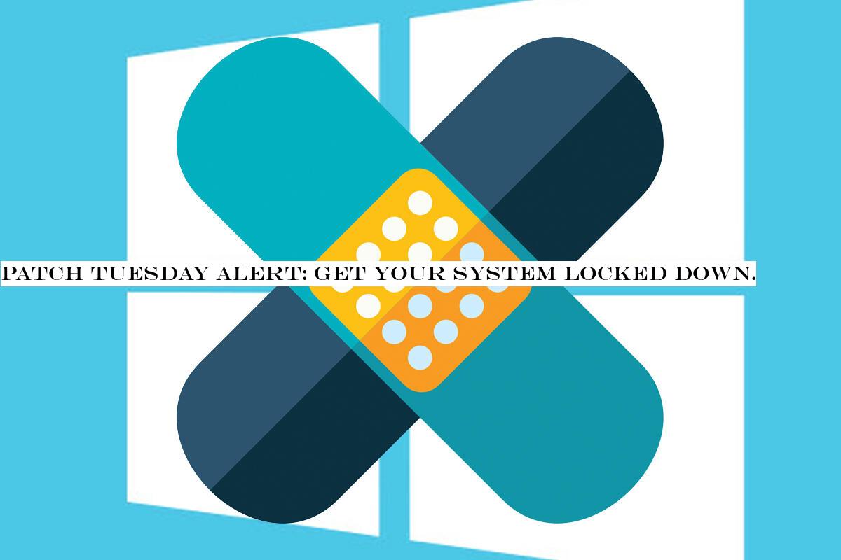 Patch Tuesday alert: Get your system locked down.