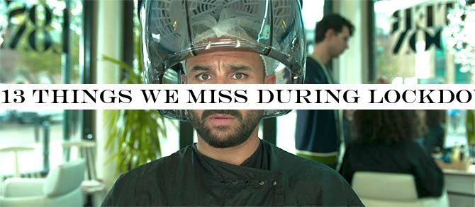 13 Things We Miss During Lockdown