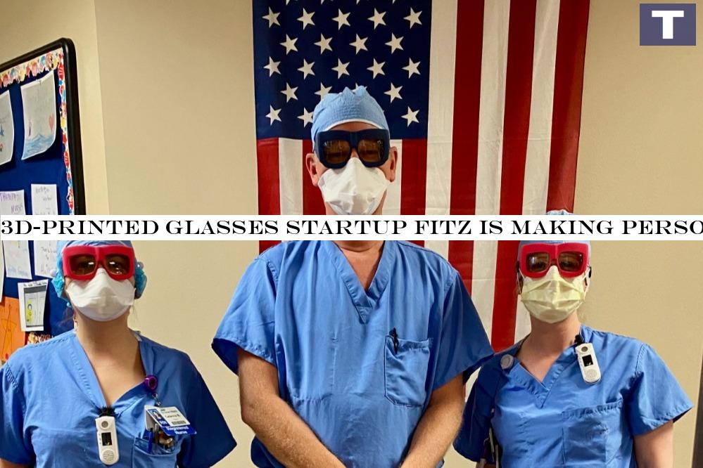 3D-printed glasses startup Fitz is making custom protective eyewear for healthcare workers
