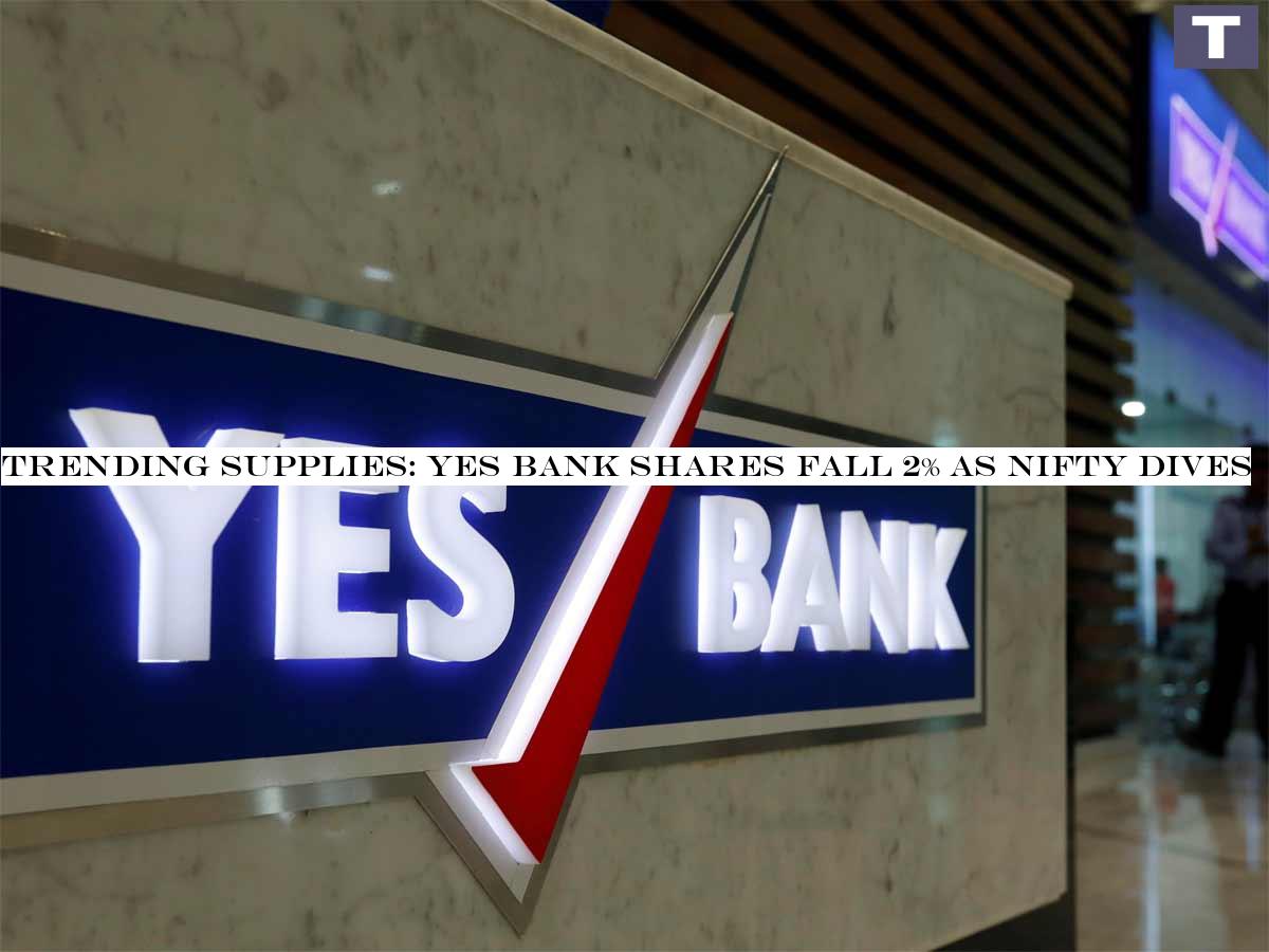 Trending stocks: YES Bank shares fall 2% as Nifty plunges