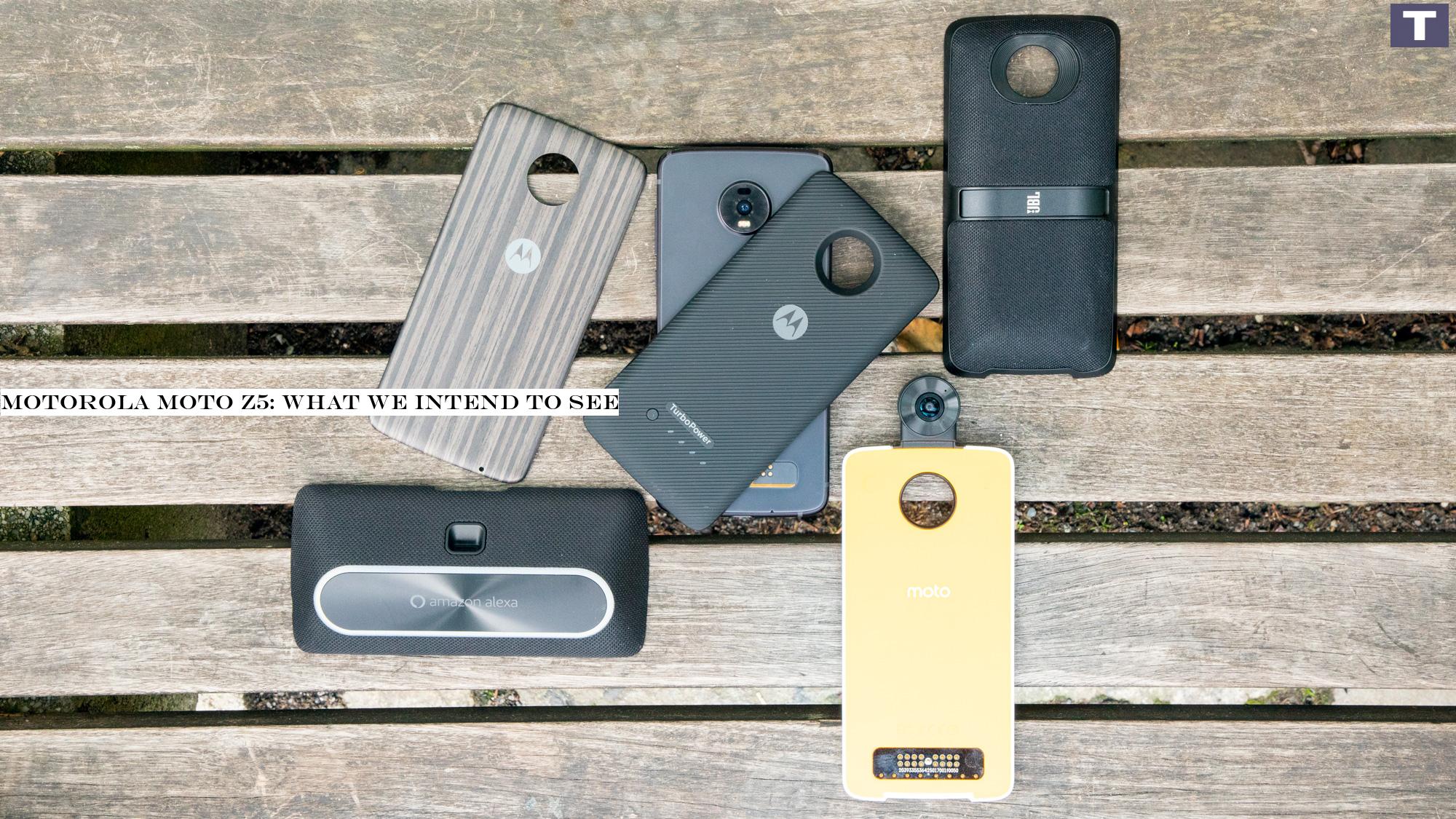 Motorola Moto Z5: what we want to see