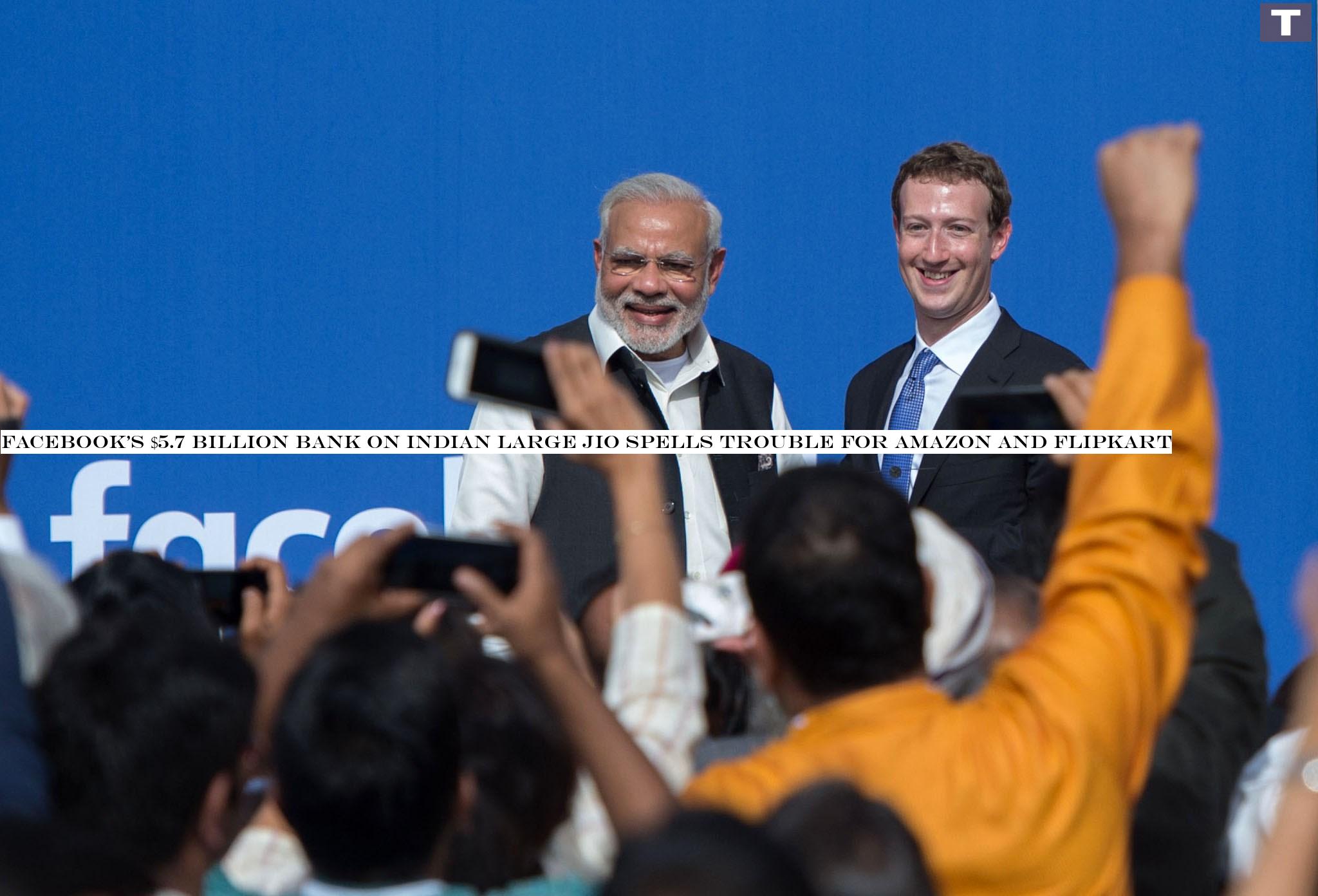 Facebook$5.7 billion bet on Indian giant Jio spells trouble for Amazon and Flipkart