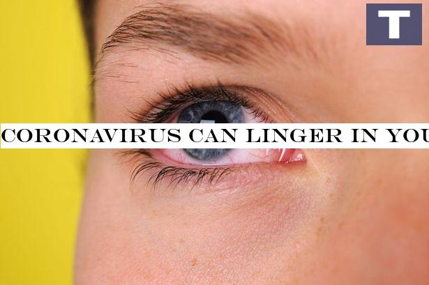 Coronavirus can linger in your eyes long after symptoms disappear, study warns