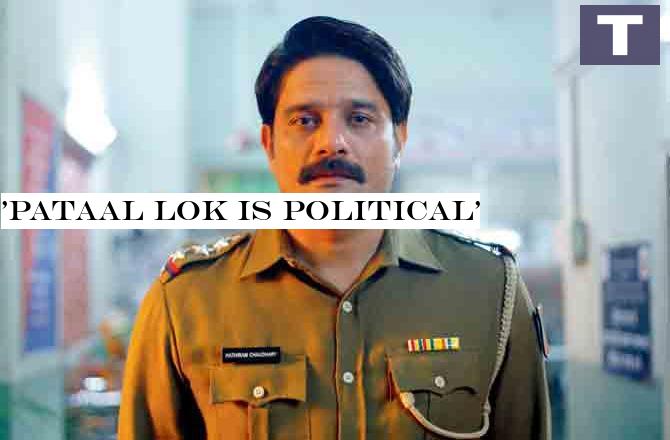 'Pataal Lok is political'
