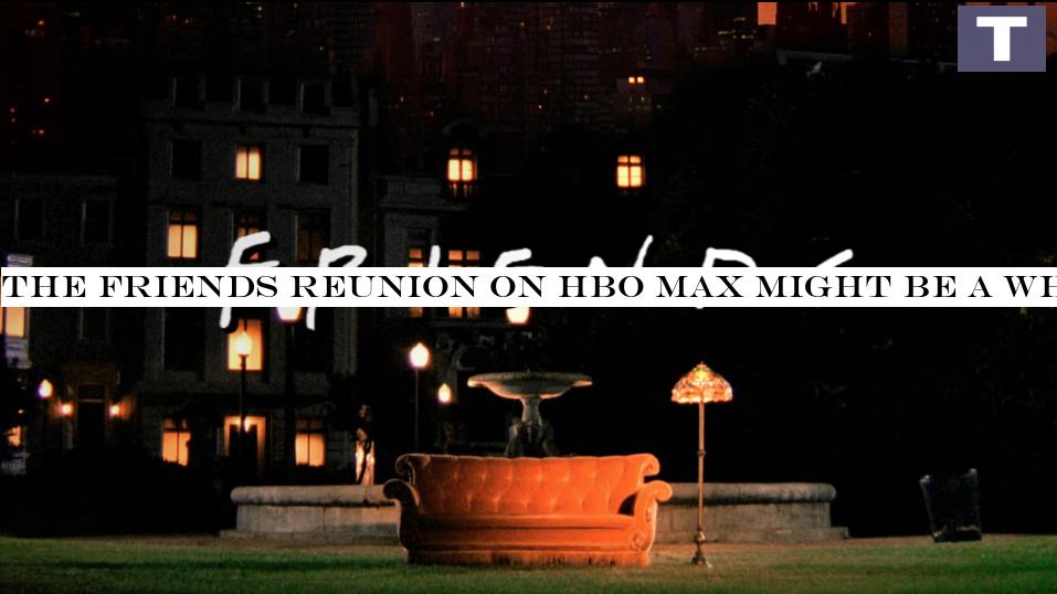 The Friends reunion on HBO Max could be a while away yet