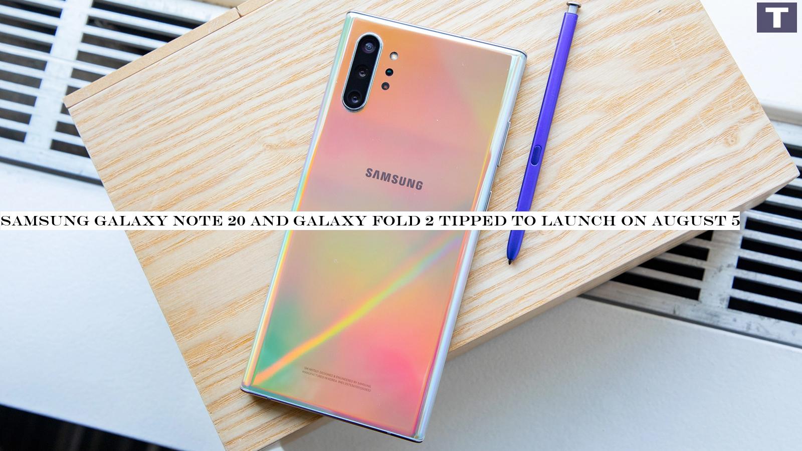 Samsung Galaxy Note 20 and Galaxy Fold 2 tipped to launch on August 5