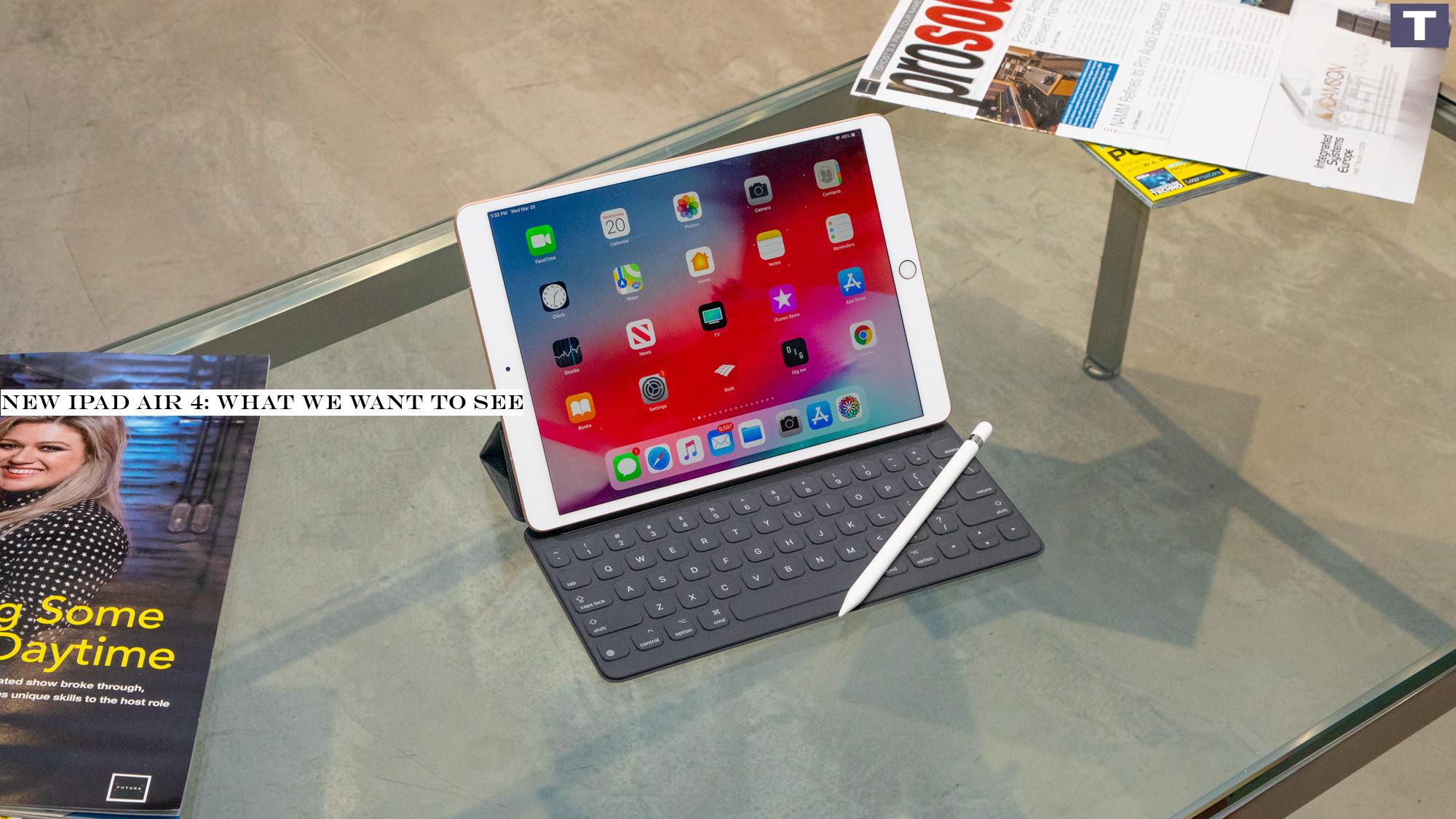 New iPad Air 4: what we want to see
